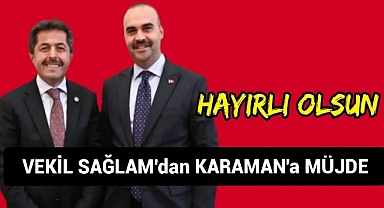 Milletvekili Osman Sağlam'dan Karaman'a Müjde