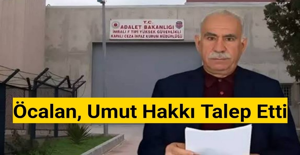 Öcalan, umut hakkı talep etti