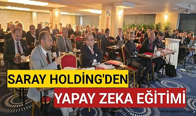 SARAY HOLDİNG, TÜRKİYE GENELİNDEKİ TÜM YÖNETİCİLERİNİ KARAMAN'DA YAPAY ZEKÂ EĞİTİMİ İÇİN TOPLADI