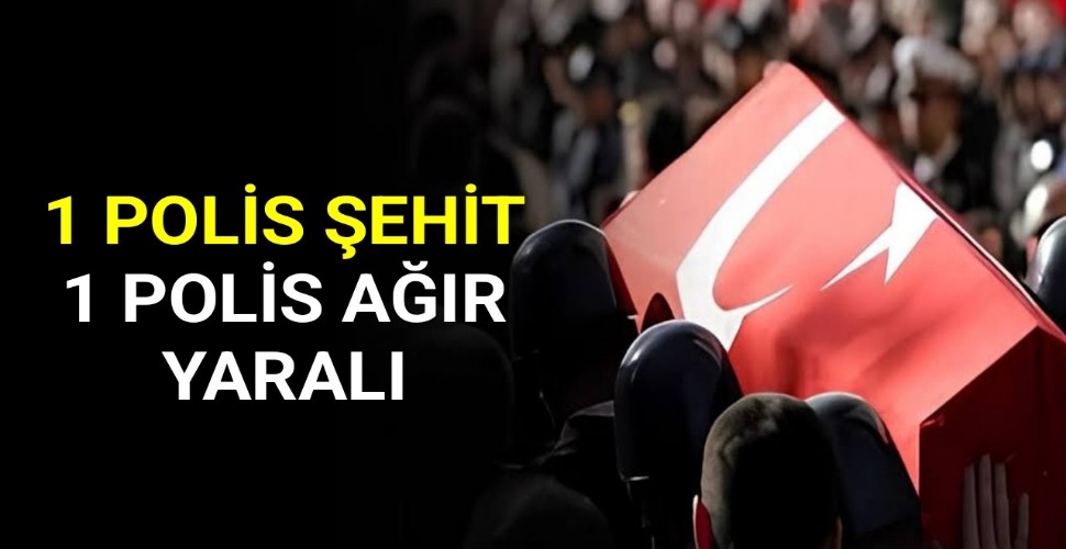 Acı Haber... 1 Polis Şehit,1 Polis Yaralı