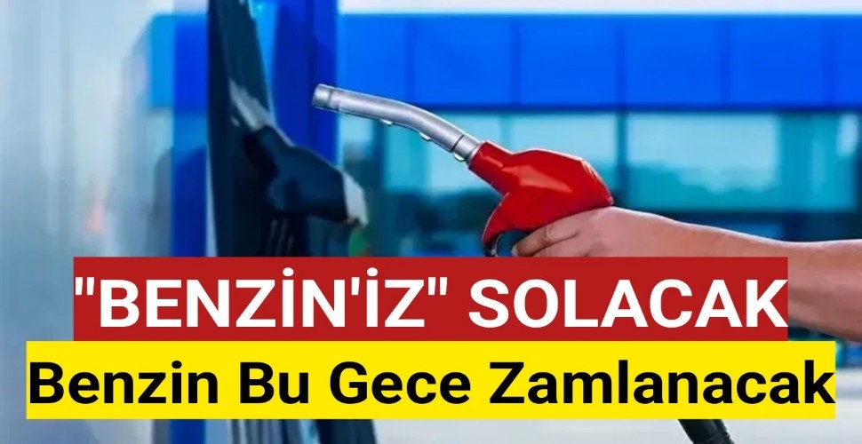 Benzin bu gece zamlanacak!