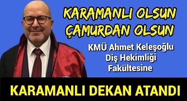 Diş Hekimliği Fakültesi Dekanlığına Karaman'ın Öz Evladı Atandı