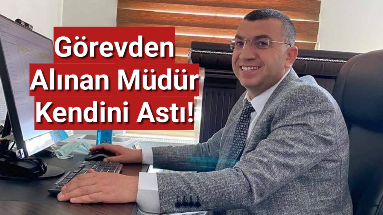 Görevden alınan müdür kendini astı!