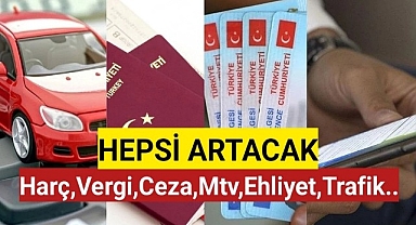 Hepsi Artacak...Harç,Vergi,Ceza,Mtv,Ehliyet,Trafik....