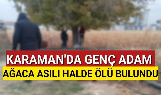 Karaman'da Genç Adam Ağaca Asılı Halde Ölü Bulundu