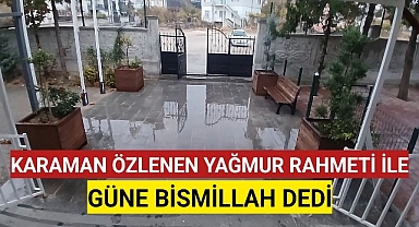 Karaman Özlenen Yağan Yağmurla Güne Bismillah Dedi