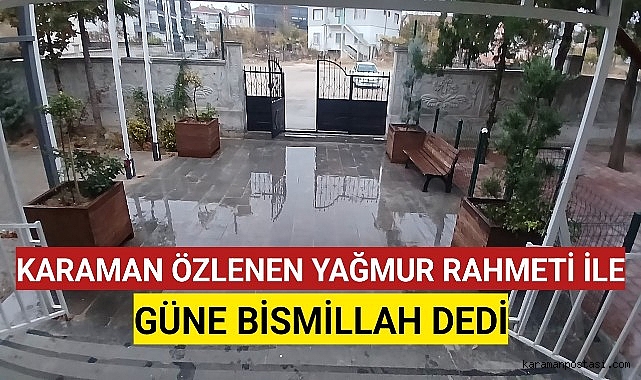 Karaman Özlenen Yağan Yağmurla Güne Bismillah Dedi