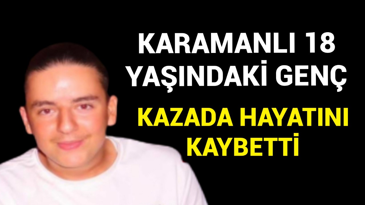 Karamanlı 18 Yaşındaki Genç Kazada Öldü