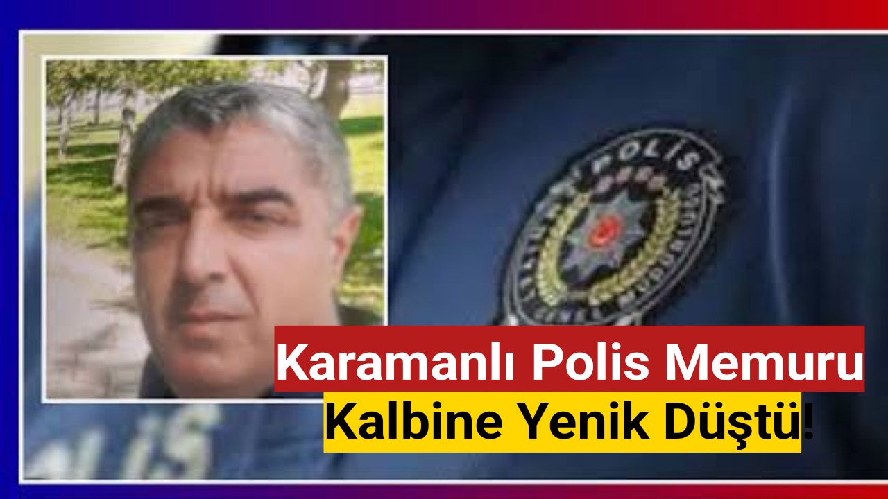 Karamanlı Polis Memuru Kalbine Yenik Düştü