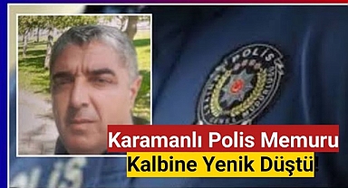 Karamanlı Polis Memuru Kalbine Yenik Düştü