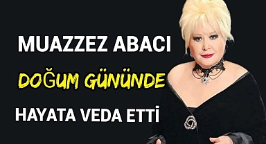 Muazzez Abacı Doğum Gününde Öldü
