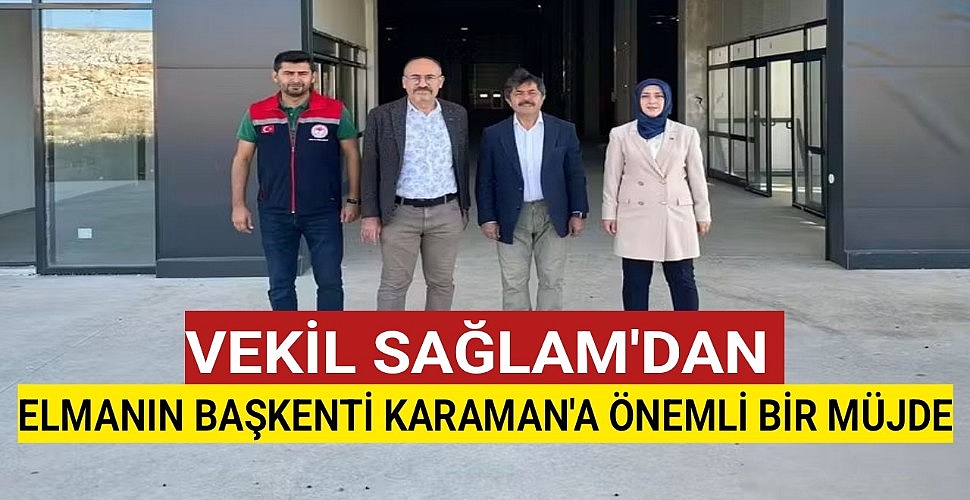 Sağlam Vekilden Elmanın Başkenti Karaman'a Önemli Bir Müjde