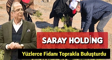 Saray Holding Yüzlerce Fidanı Toprakla Buluşturdu