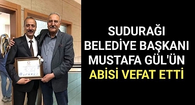 Sudurağı Belediye Başkanı Mustafa Gül'ün Abisi Vefat Etti
