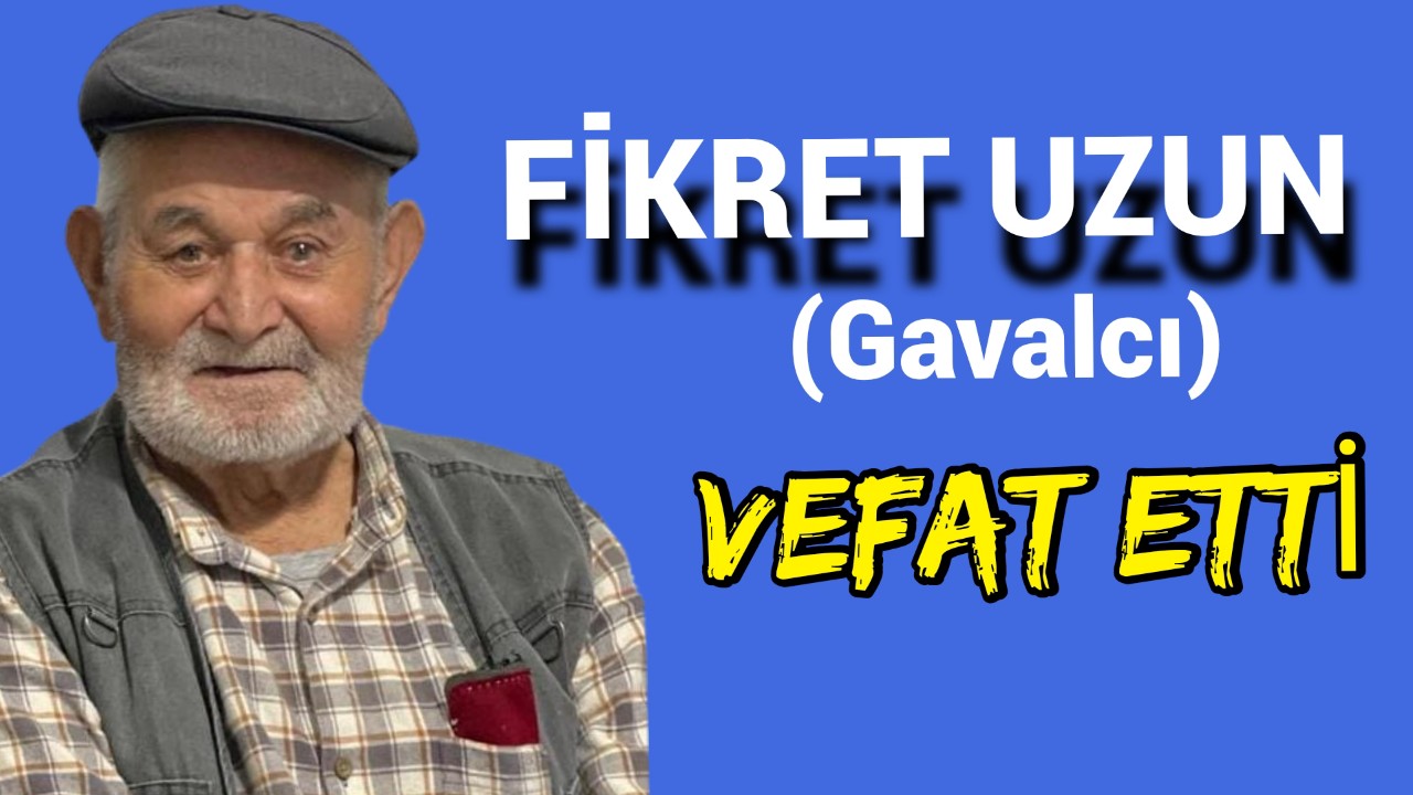 Suduraklı Fikret Uzun (Gavalcı) Vefat Etti