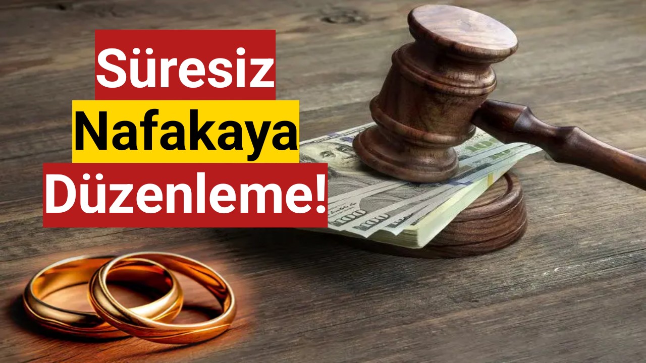 Süresiz nafakaya düzenleme!