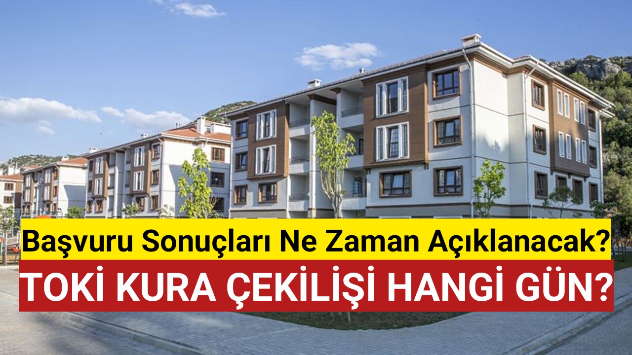 TOKİ başvuru sonuçları ne zaman açıklanacak?
