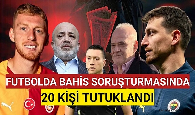 Bahis: Metehan Baltacı, Mert Hakan Yandaş ve Murat Sancak dahil 20 kişi tutuklandı