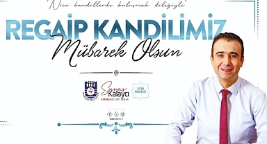  BAŞKANI SAVAŞ BAŞKAN KALAYCI'NIN REGAİP KANDİLİ MESAJI