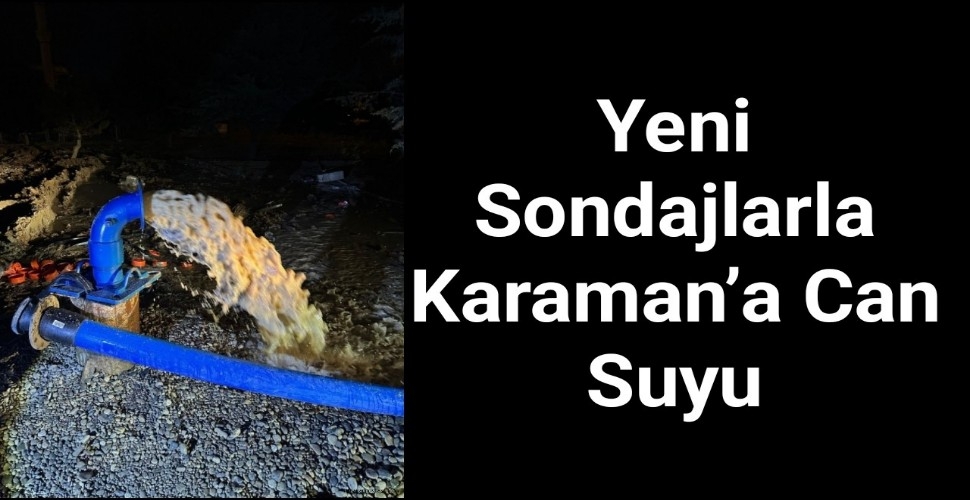 Belediyenin Yeni Sondajları Karaman'a Can Suyu Oluyor