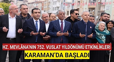 HZ. MEVLÂNA'NIN 752. VUSLAT YILDÖNÜMÜ ETKİNLİKLERİ KARAMAN'DA BAŞLADI