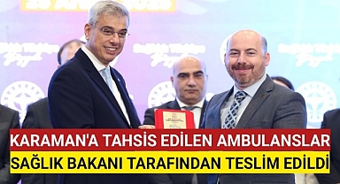 Karaman'a Tahsis Edilen Ambulansların Anahtarları Sağlık Bakanı Tarafından Teslim Edildi