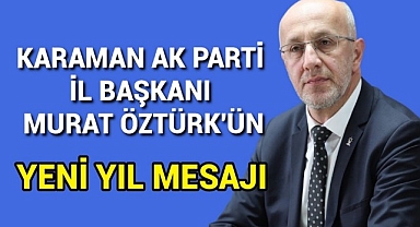 Karaman Ak Parti İl Başkanı Öztürk'ün Yeni Yıl Mesajı