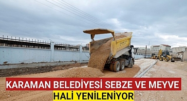 KARAMAN BELEDİYESİ SEBZE VE MEYVE HALİ YENİLENİYOR