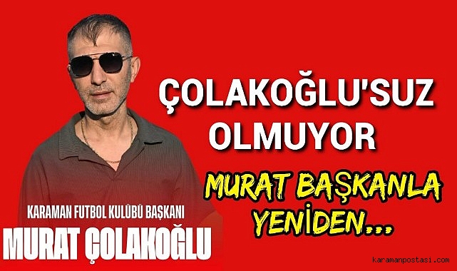Karaman FK'da İstifanin Yeri Hemen Doldu Çolakoğlu Başkan