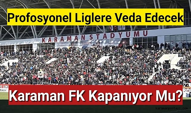 Karaman FK Kapanıyor Mu?