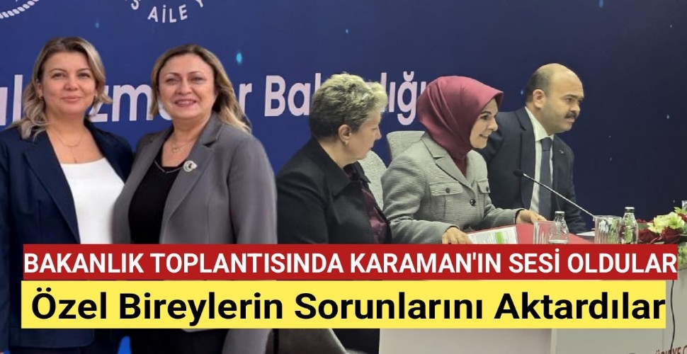 Karaman'ı Temsilen Bakanlık Toplantısı'na Katılan İlknur Harani Özel Bireylerin Sorunları Aktardı