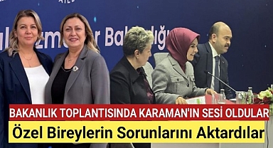 Karaman'ı Temsilen Bakanlık Toplantısı'na Katılan İlknur Harani Özel Bireylerin Sorunları Aktardı