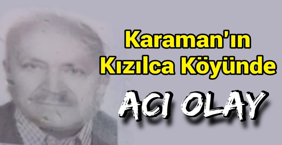 Karaman'ın Kızılca köyünde üzücü bir olay yaşandı.