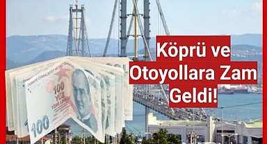 Köprü ve otoyollara zam geldi!
