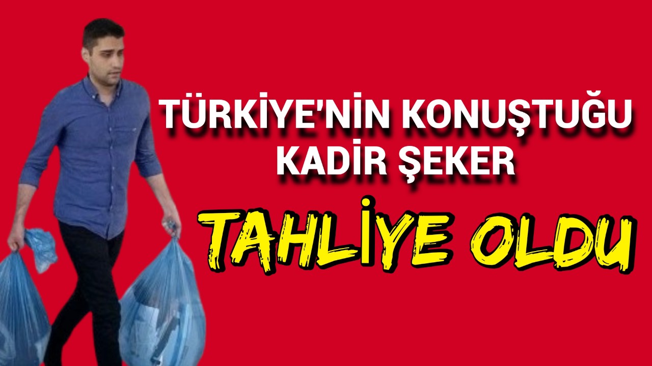 Türkiye'nin konuştuğu Kadir Şeker 11. Yargı Paketi ile tahliye oldu