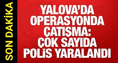 Yalova'da çatışma çıktı! Çok sayıda polis yaralandı