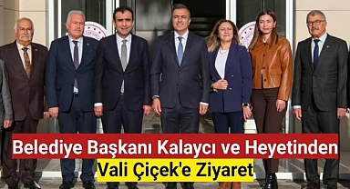 Belediye Başkanı Kalaycı ve Heyetinden ,Vali Çiçek'e Ziyaret