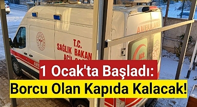 Borcu olan kapıda kalacak! 1 Ocak'ta başladı
