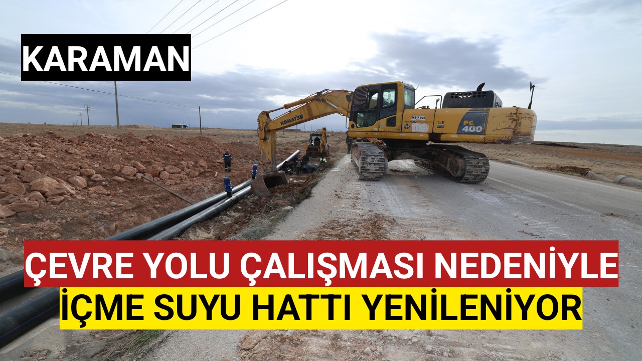 ÇEVRE YOLU ÇALIŞMASI NEDENİYLE İÇME SUYU HATTI YENİLENİYOR