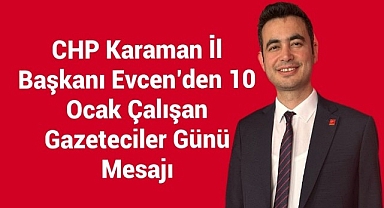 CHP Karaman İl Başkanı Evcen'den 10 Ocak Çalışan Gazeteciler Günü Mesajı