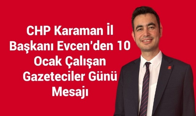 CHP Karaman İl Başkanı Evcen'den 10 Ocak Çalışan Gazeteciler Günü Mesajı