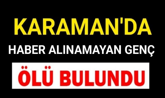 Karaman'da Kendisinden Haber Alınamayan Genç Ölü Bulundu