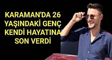 Karaman'da 26 Yaşındaki Genç Hayatına Son Verdi