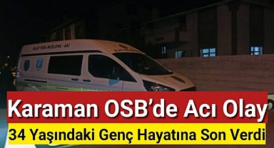 Karaman'da 34 Yaşında Genç İşyerinde Yaşamına Son Verdi