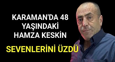 Karaman'da 48 Yaşında Hayatını Kaybetti