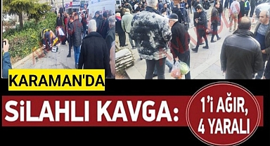 Karaman'da Güpegündüz Dehşet 1 Agır 4 Yaralı