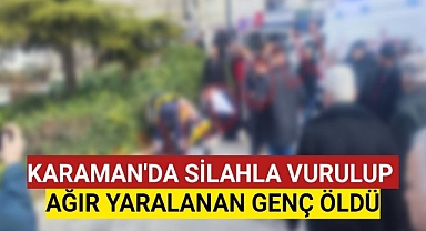 Karaman'da Silahlı Kavgada Acı Haber Geldi