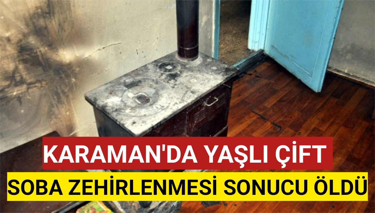 Karaman'da Soba Faciası: Yaşlı Karı Koca Hayatını Kaybetti