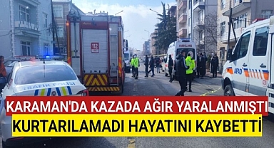 Karaman'daki Kazadan Acı Haber Geldi