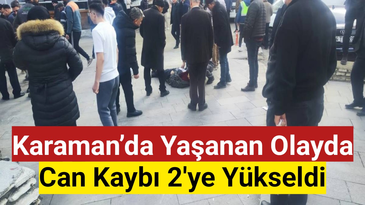 Karaman'ı Sarsan Olayda Ölü Sayısı 2'ye Yükseldi